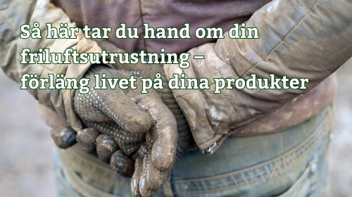 Så här tar du hand om din friluftsutrustning – förläng livet på dina produkter